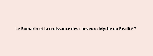 Le Romarin et la croissance des cheveux : Mythe ou Réalité ?